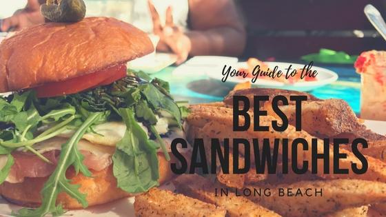 Your Guide to the Best Sandwiches in Long Beach Your Guide to the Best Sandwiches in Long Beach